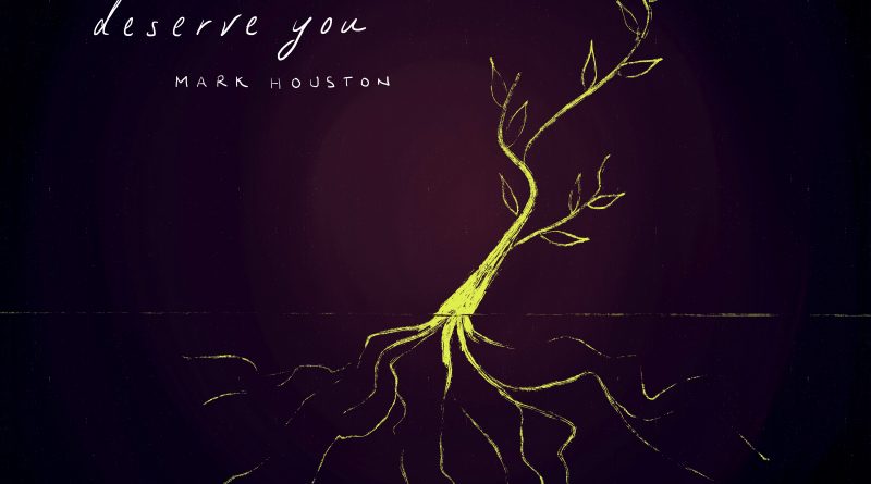 mark houston deserve you