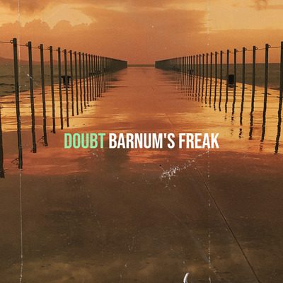 barnum's freak - doubt