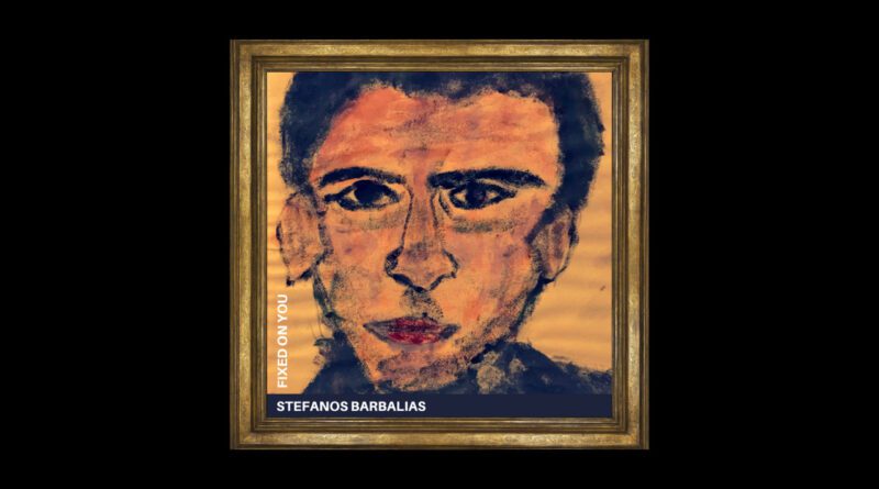 stefanos barbalias - fixed on you