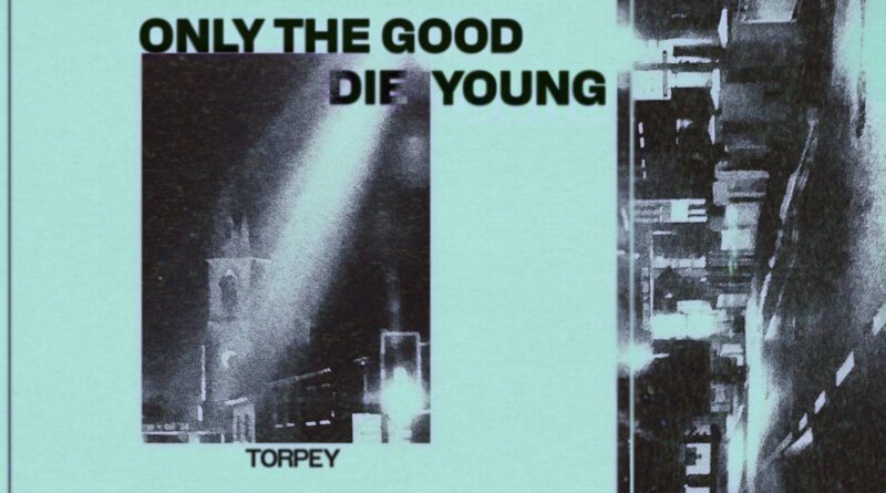 torpey - only the good die young