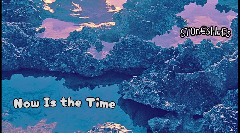 Stoneshoes - Now Is The Time