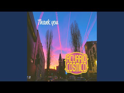 Acuario Cosmico – Thank You
