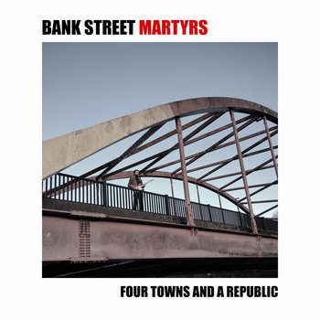 Bank Street Martyrs - Four Towns and a Republic