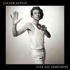 Callum Sutton - Give You Something