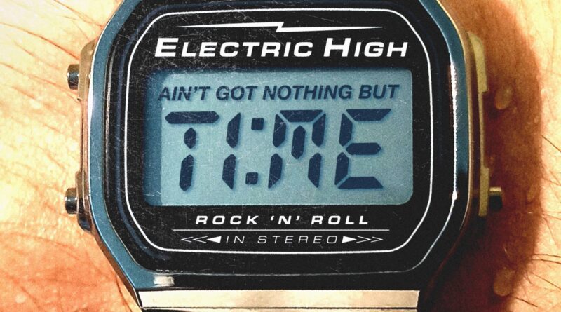 Electric High - Ain't Got Nothing But Time