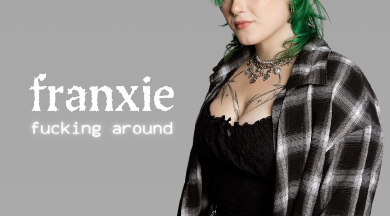 Franxie - Fucking Around