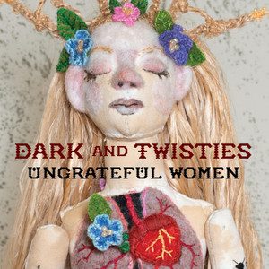 Dark and Twisties - Ungrateful Women
